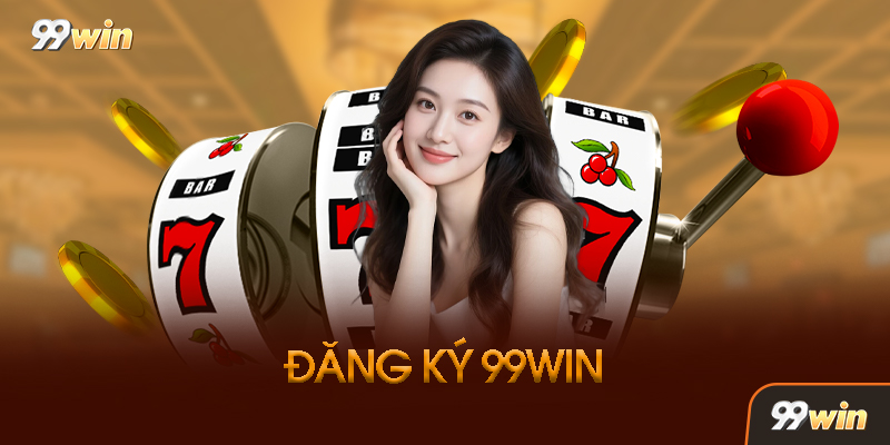 Câu Hỏi Thường Gặp Về Đăng Ký 99Win